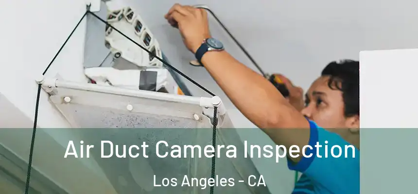 Air Duct Camera Inspection Los Angeles - CA