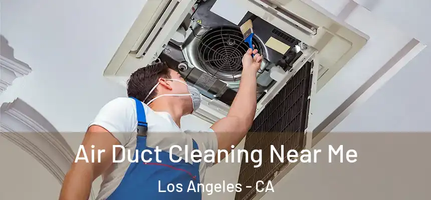 Air Duct Cleaning Near Me Los Angeles - CA