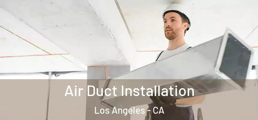 Air Duct Installation Los Angeles - CA