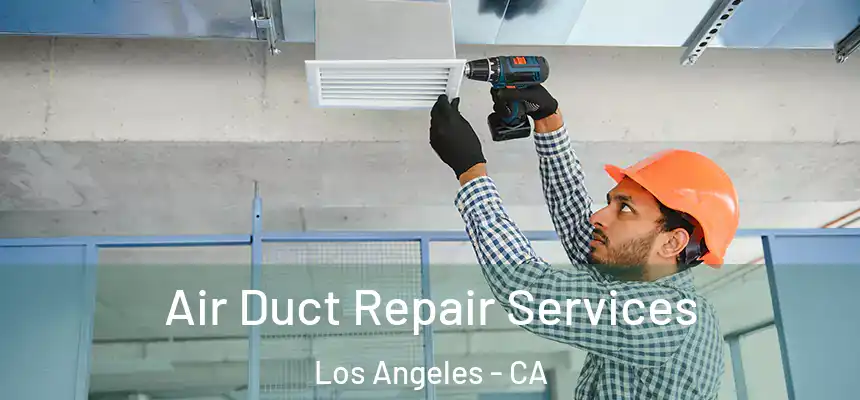 Air Duct Repair Services Los Angeles - CA