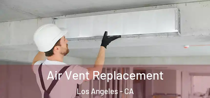 Air Vent Replacement Los Angeles - CA