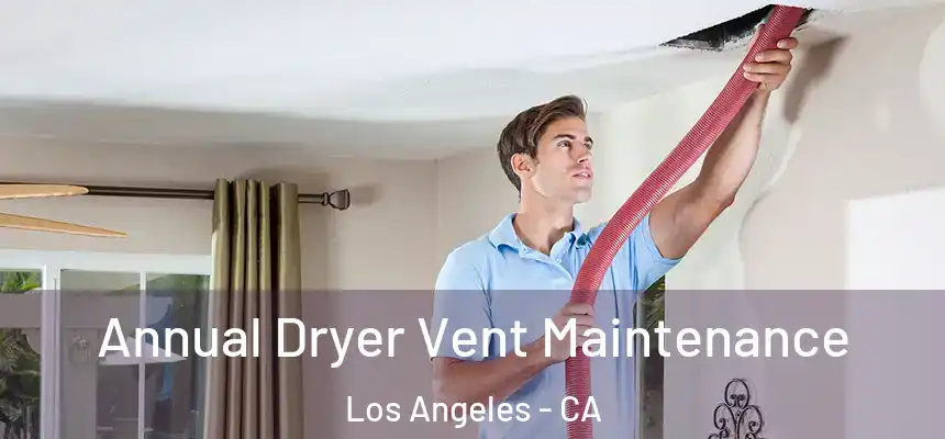 Annual Dryer Vent Maintenance Los Angeles - CA