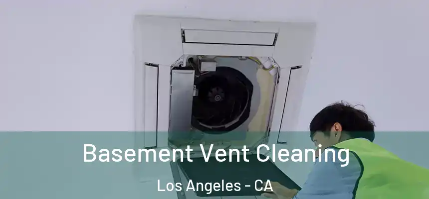 Basement Vent Cleaning Los Angeles - CA