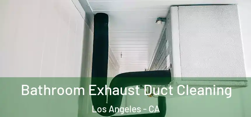 Bathroom Exhaust Duct Cleaning Los Angeles - CA