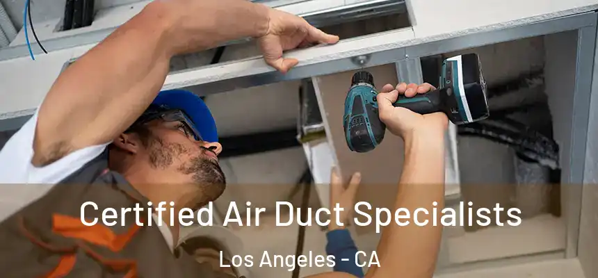 Certified Air Duct Specialists Los Angeles - CA