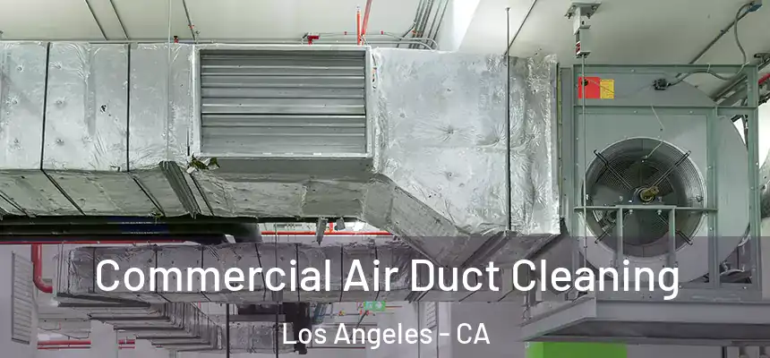 Commercial Air Duct Cleaning Los Angeles - CA