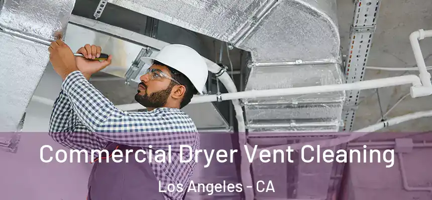 Commercial Dryer Vent Cleaning Los Angeles - CA