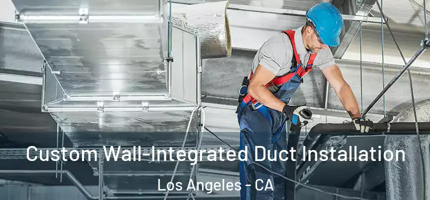 Custom Wall-Integrated Duct Installation Los Angeles - CA