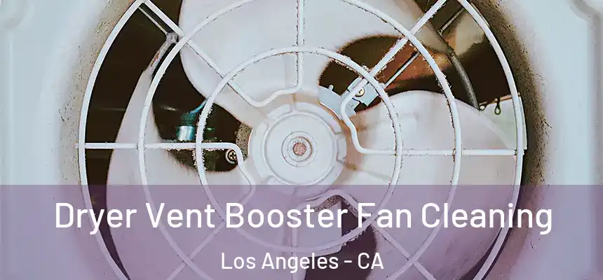 Dryer Vent Booster Fan Cleaning Los Angeles - CA