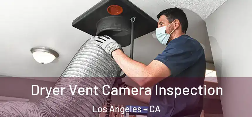 Dryer Vent Camera Inspection Los Angeles - CA