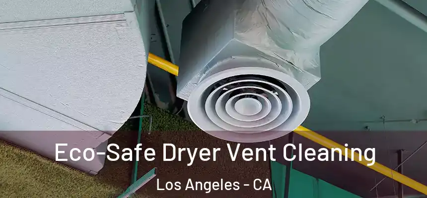 Eco-Safe Dryer Vent Cleaning Los Angeles - CA