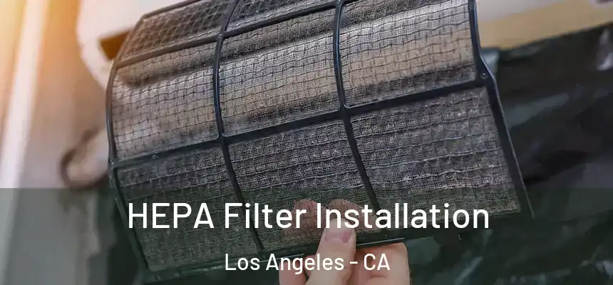 HEPA Filter Installation Los Angeles - CA