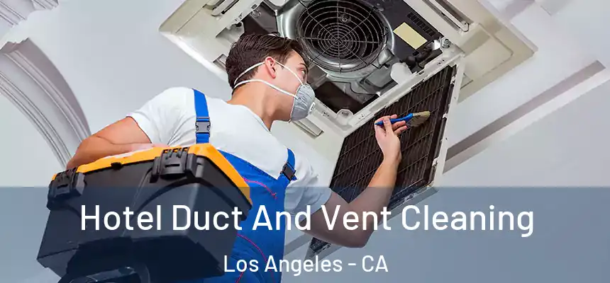  Hotel Duct And Vent Cleaning Los Angeles - CA