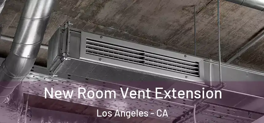 New Room Vent Extension Los Angeles - CA