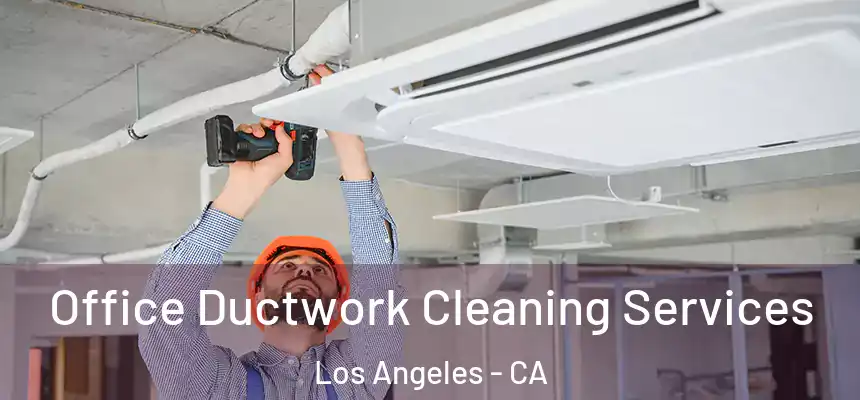 Office Ductwork Cleaning Services Los Angeles - CA