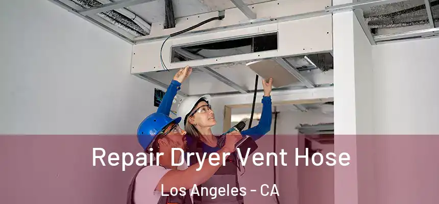 Repair Dryer Vent Hose Los Angeles - CA