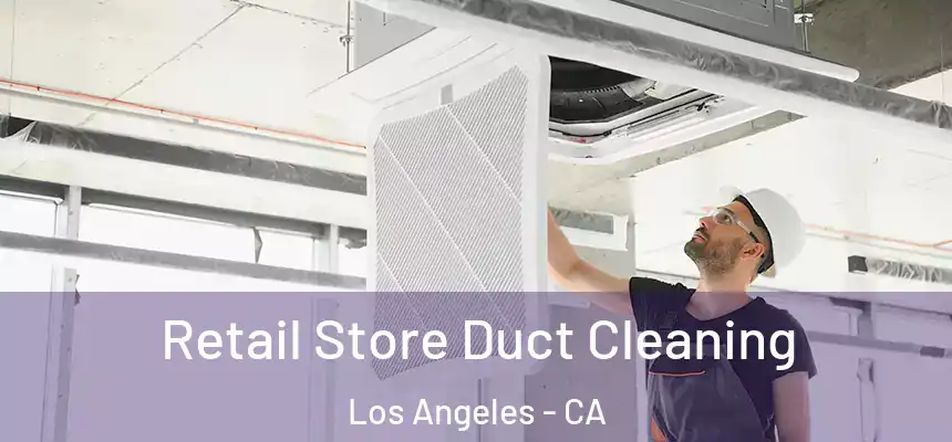 Retail Store Duct Cleaning Los Angeles - CA