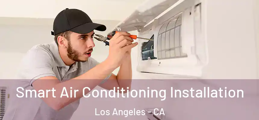 Smart Air Conditioning Installation Los Angeles - CA