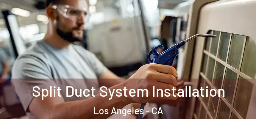  Split Duct System Installation Los Angeles - CA