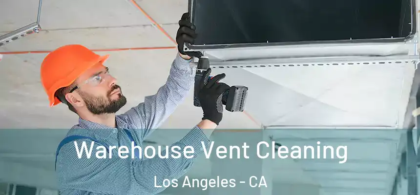 Warehouse Vent Cleaning Los Angeles - CA